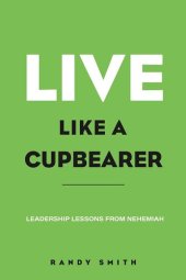 book Live Like A Cupbearer, Leadership Lessons From Nehemiah