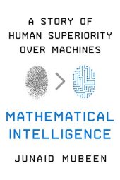 book Mathematical Intelligence: A Story of Human Superiority Over Machines