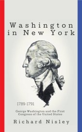 book Washington In New York: George Washington and the First Congress of the United States