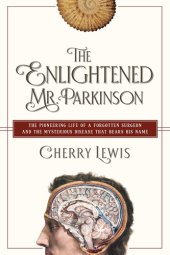 book The Enlightened Mr. Parkinson: The Pioneering Life of a Forgotten Surgeon