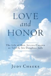 book Love And Honor: The Life of Rev. Julius Cheeks as Told by his Daughter Judy