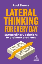 book Lateral Thinking for Every Day: Extraordinary Solutions to Ordinary Problems