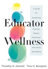 book Educator Wellness: A Guide for Sustaining Physical, Mental, Emotional, and Social Well-Being (Actionable steps for self