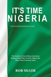book It's Time Nigeria: The Journey of an African American Businessman Who Lived in Nigeria for More Than Fourteen Years