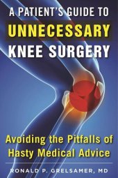 book A Patient's Guide to Unnecessary Knee Surgery: How to Avoid the Pitfalls of Hasty Medical Advice