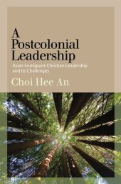 book A Postcolonial Leadership: Asian Immigrant Christian Leadership and Its Challenges