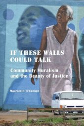 book If These Walls Could Talk: Community Muralism and the Beauty of Justice