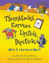 book Thumbtacks, Earwax, Lipstick, Dipstick: What Is a Compound Word?