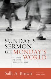 book Sunday's Sermon for Monday's World: Preaching to Shape Daring Witness