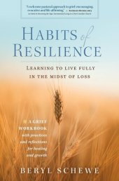 book Habits of Resilience: Learing to Live Fully in the Midst of Loss