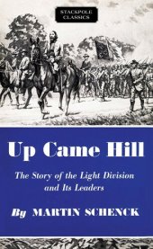 book Up Came Hill: The Story of the Light Division and Its Leaders