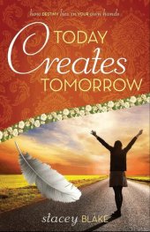 book Today creates Tomorrow: How destiny lies in your own hands