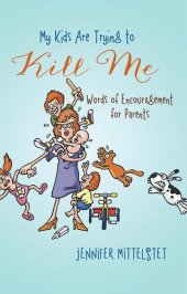 book My Kids Are Trying to Kill Me: Words of Encouragement for Parents