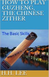 book How to Play Guzheng, the Chinese Zither: The Basic Skills