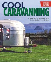 book Cool Caravanning: A Selection of Stunning Sites in the English Countryside