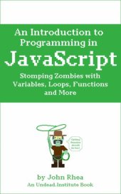 book An Introduction to Programming in Javascript: Stomping Zombies With Variables, Loops, Functions And