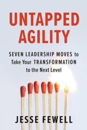 book Untapped Agility: Seven Leadership Moves to Take Your Transformation to the Next Level