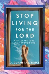 book Stop Living for the Lord: and let the Lord live through you