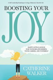 book Boosting Your Joy: Happy Little Advice for Your Relationships, Your Career and Yourself