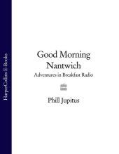 book Good Morning Nantwich: Adventures in Breakfast Radio