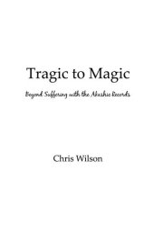 book Tragic to Magic: Beyond Suffering with the Akashic Records