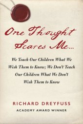 book One Thought Scares Me...: We Teach Our Children What We Wish Them to Know; We Don't Teach Our Children What We Don't Wish Them