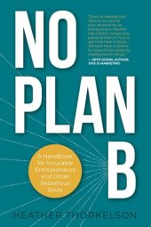 book No Plan B: A Handbook for Incurable Entrepreneurs and Other Rebellious Souls