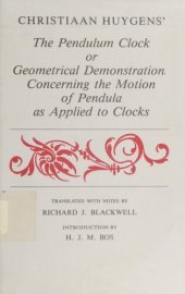 book The Pendulum Clock or Geometrical Demonstration Concerning the Motion of Pendula as Applied to Clocks