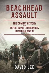 book Beachhead Assault: The Combat History of the Royal Naval Commandos in World War II