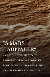 book Is Mars Habitable?: A Critical Examination of Professor Percival Lowell's Book "Mars and its Canal..