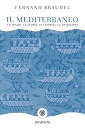 book Il Mediterraneo. Lo spazio e la storia, gli uomini e la tradizione