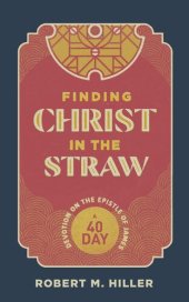 book Finding Christ in the Straw: A Forty-Day Devotion on the Epistle of James