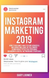 book Instagram Marketing 2019: How to Become a Master Influencer & Influence Millions of Followers Using