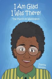 book I Am Glad I Was There!: The March on Washington