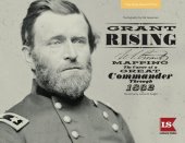 book Grant Rising: Mapping the Career of a Great Commander Through 1862