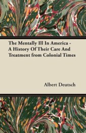 book The Mentally Ill in America: A History of Their Care and Treatment from Colonial Times