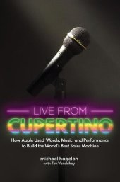 book Live from Cupertino: How Apple Used Words, Music, and Performance to Build the World's Best Sales Machine