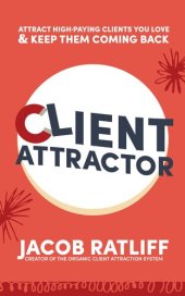 book Client Attractor: Attract High-Paying Clients You Love & Keep Them Coming Back