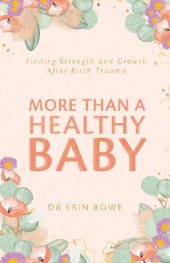 book More Than a Healthy Baby: Finding Strength and Growth After Birth Trauma