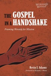 book The Gospel in a Handshake: Framing Worship for Mission