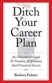 book Ditch Your Career Plan: An Uncommon Guide To Freedom, Fulfillment, And Financial Success