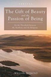 book The Gift of Beauty and the Passion of Being: On the Threshold between the Aesthetic and the Religious