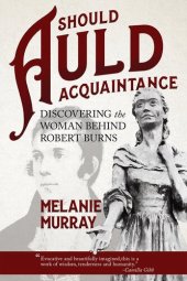 book Should Auld Acquaintance: Discovering the Woman Behind Robert Burns