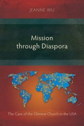 book Mission Through Diaspora: The Case of the Chinese Church in the USA