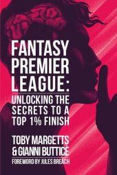 book Fantasy Premier League: Unlocking The Secrets To A Top 1% Finish