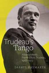 book Trudeau's Tango: Alberta Meets Pierre Elliott Trudeau, 1968–1972