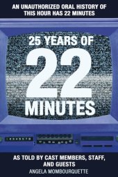 book 25 Years of 22 Minutes: An Unauthorized Oral History of This Hour Has 22 Minutes, as Told by Cast Members, Staff, and Guests