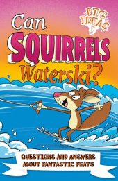 book Can Squirrels Waterski?: Questions and Answers about Fantastic Feats