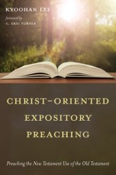 book Christ-Oriented Expository Preaching: Preaching the New Testament Use of the Old Testament