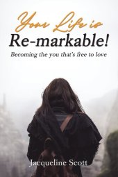 book Your Life is Re-markable!: Becoming the you that's free to love